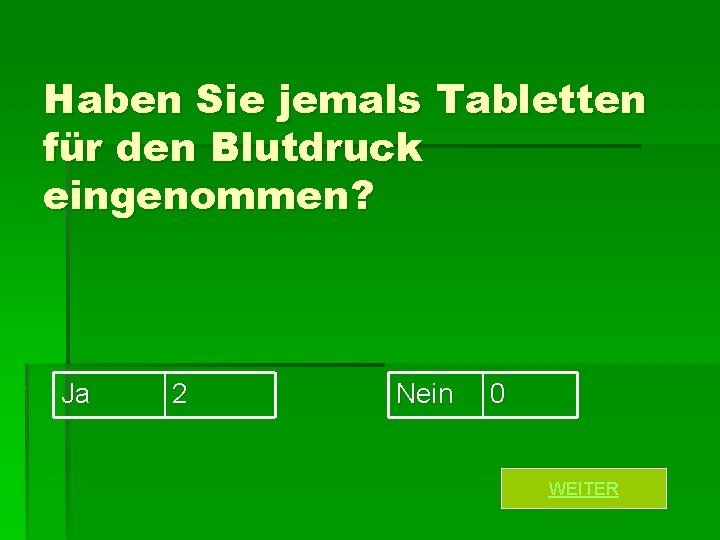 Haben Sie jemals Tabletten für den Blutdruck eingenommen? Ja 2 Nein 0 WEITER 