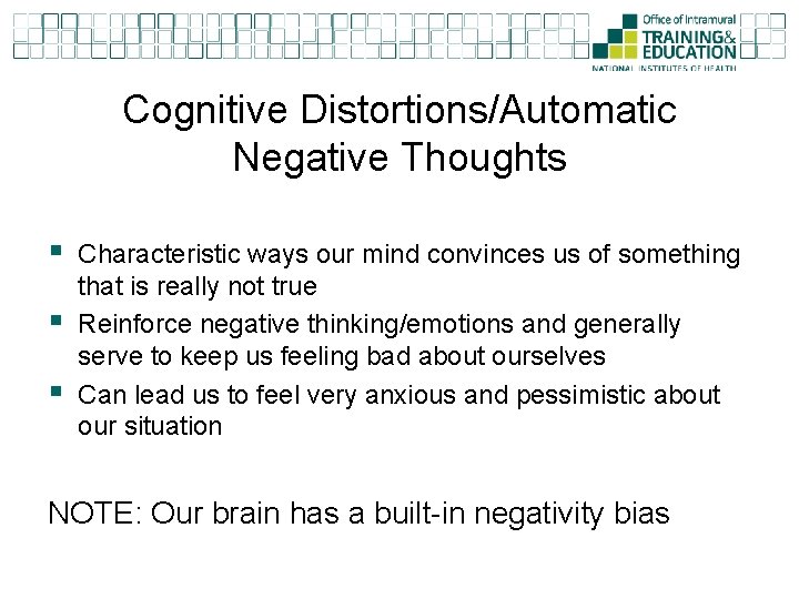 Cognitive Distortions/Automatic Negative Thoughts § § § Characteristic ways our mind convinces us of