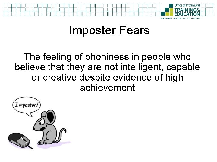 Imposter Fears The feeling of phoniness in people who believe that they are not Imposter Fears The feeling of phoniness in people who believe that they are not