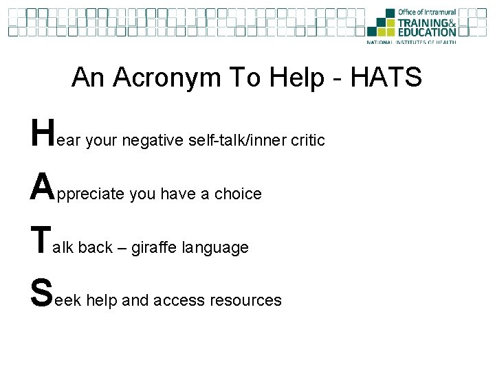 An Acronym To Help - HATS Hear your negative self-talk/inner critic Appreciate you have An Acronym To Help - HATS Hear your negative self-talk/inner critic Appreciate you have