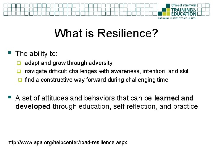What is Resilience? § The ability to: q adapt and grow through adversity q