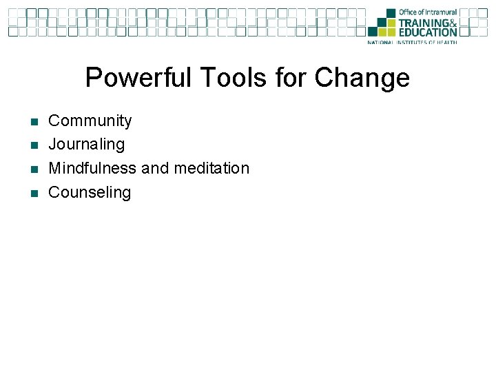 Powerful Tools for Change n n Community Journaling Mindfulness and meditation Counseling Powerful Tools for Change n n Community Journaling Mindfulness and meditation Counseling
