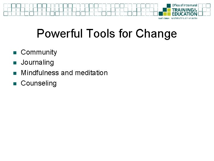 Powerful Tools for Change n n Community Journaling Mindfulness and meditation Counseling 