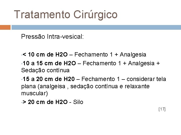 Tratamento Cirúrgico Pressão Intra-vesical: • < 10 cm de H 2 O – Fechamento
