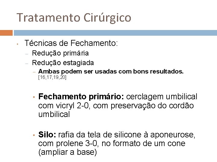 Tratamento Cirúrgico • Técnicas de Fechamento: – – Redução primária Redução estagiada – Ambas