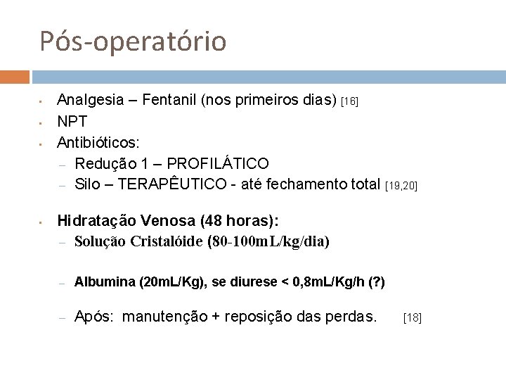 Pós-operatório • • Analgesia – Fentanil (nos primeiros dias) [16] NPT Antibióticos: – Redução