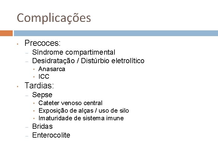 Complicações • Precoces: – – Síndrome compartimental Desidratação / Distúrbio eletrolítico • • •