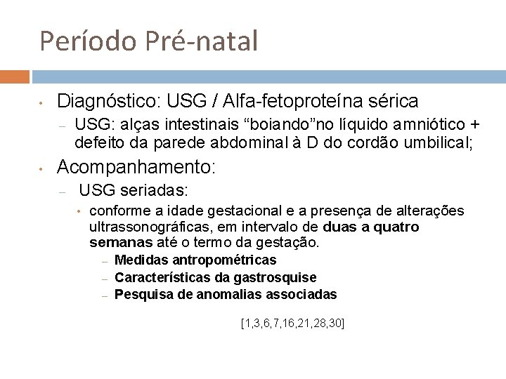 Período Pré-natal • Diagnóstico: USG / Alfa-fetoproteína sérica – • USG: alças intestinais “boiando”no