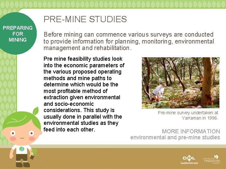 PRE-MINE STUDIES PREPARING FOR MINING Before mining can commence various surveys are conducted to