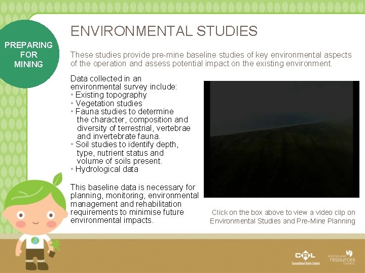ENVIRONMENTAL STUDIES PREPARING FOR MINING These studies provide pre-mine baseline studies of key environmental