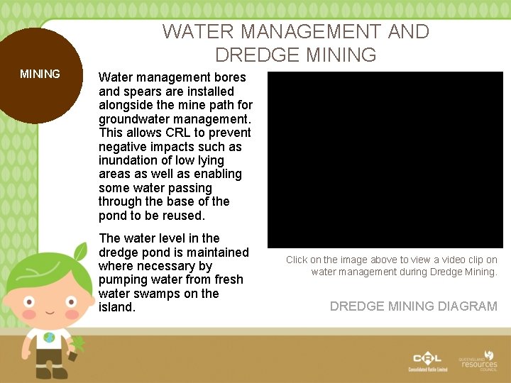 WATER MANAGEMENT AND DREDGE MINING Water management bores and spears are installed alongside the