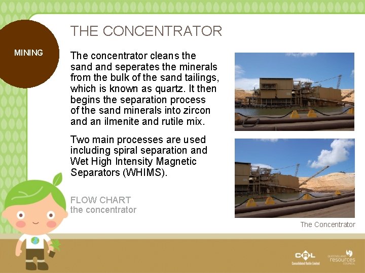 THE CONCENTRATOR MINING The concentrator cleans the sand seperates the minerals from the bulk