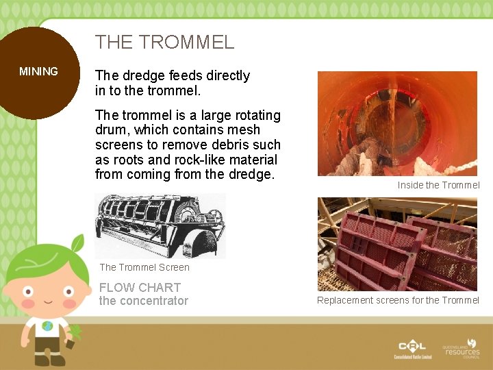 THE TROMMEL MINING The dredge feeds directly in to the trommel. The trommel is