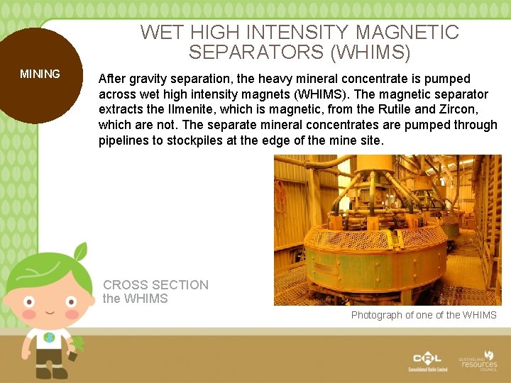 WET HIGH INTENSITY MAGNETIC SEPARATORS (WHIMS) MINING After gravity separation, the heavy mineral concentrate