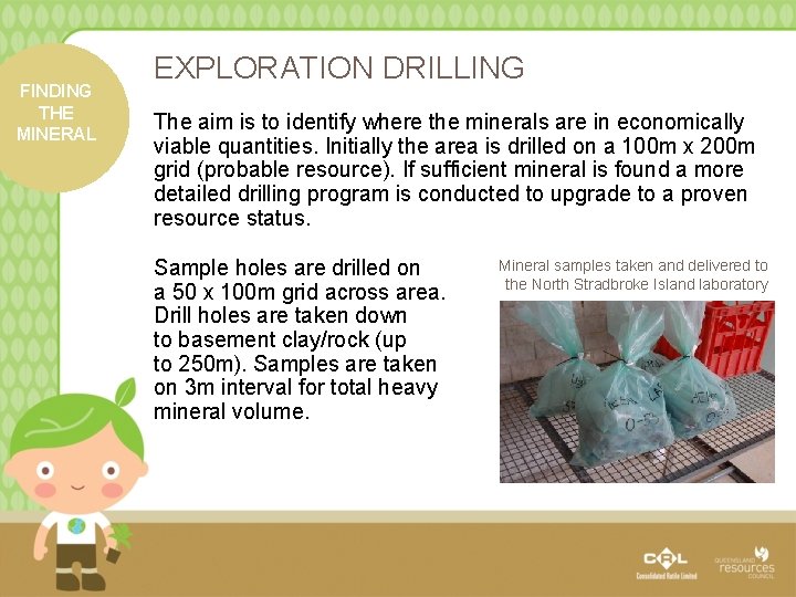 FINDING THE MINERAL EXPLORATION DRILLING The aim is to identify where the minerals are