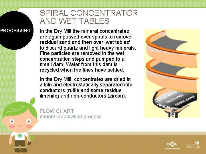 SPIRAL CONCENTRATOR AND WET TABLES PROCESSING In the Dry Mill the mineral concentrates are