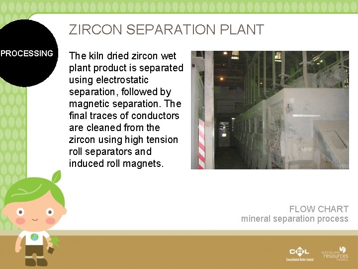 ZIRCON SEPARATION PLANT PROCESSING The kiln dried zircon wet plant product is separated using