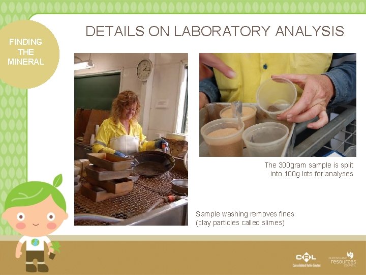 FINDING THE MINERAL DETAILS ON LABORATORY ANALYSIS The 300 gram sample is split into