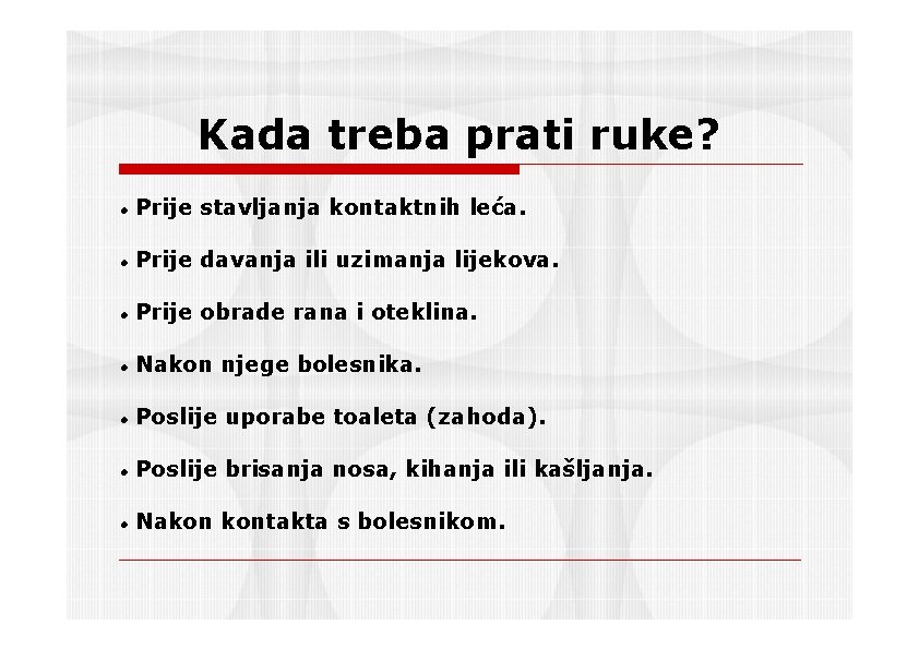 Kada treba prati ruke? Prije stavljanja kontaktnih leća. Prije davanja ili uzimanja lijekova. Prije