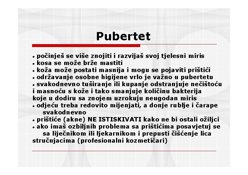 Pubertet počinješ se više znojiti i razvijaš svoj tjelesni miris kosa se može brže