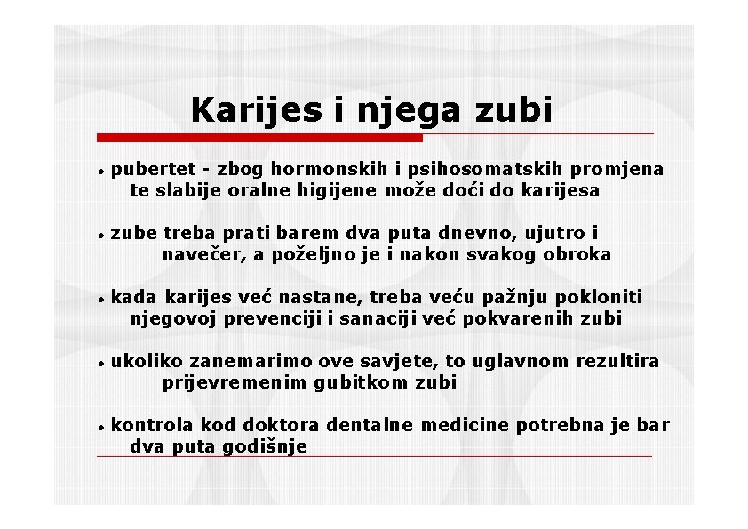Karijes i njega zubi pubertet - zbog hormonskih i psihosomatskih promjena te slabije oralne