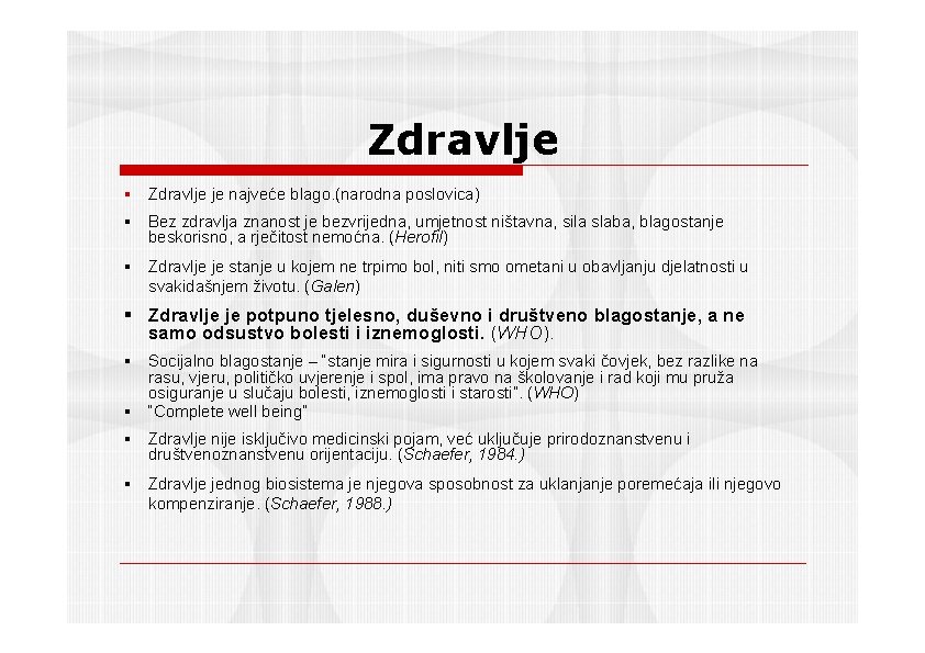 Zdravlje je najveće blago. (narodna poslovica) Bez zdravlja znanost je bezvrijedna, umjetnost ništavna, sila