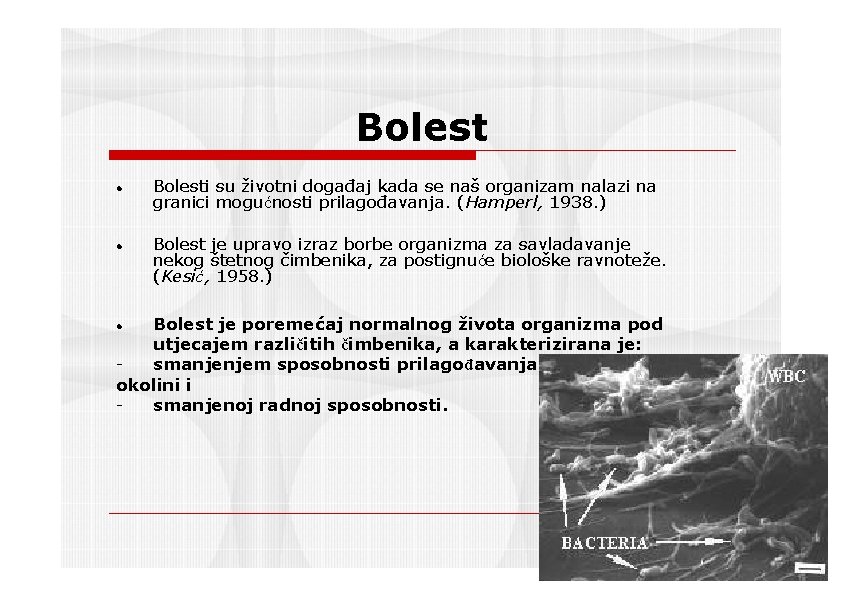 Bolest Bolesti su životni događaj kada se naš organizam nalazi na granici mogućnosti prilagođavanja.