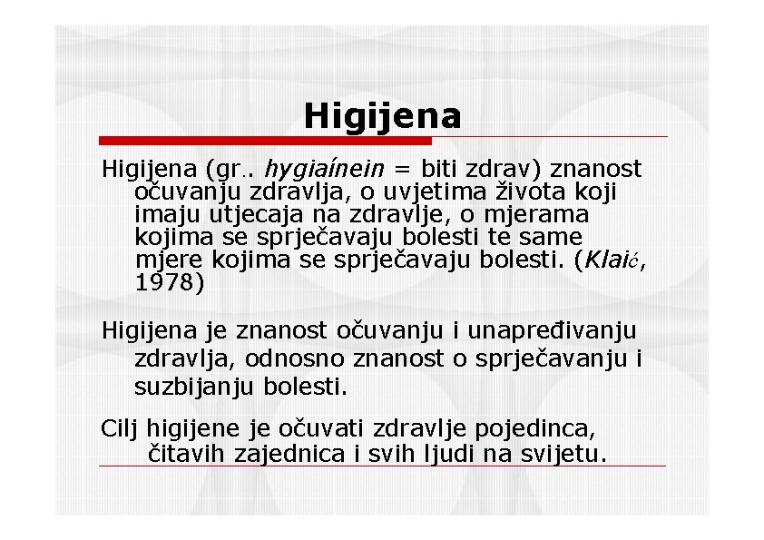 Higijena (gr. . hygiaínein = biti zdrav) znanost očuvanju zdravlja, o uvjetima života koji