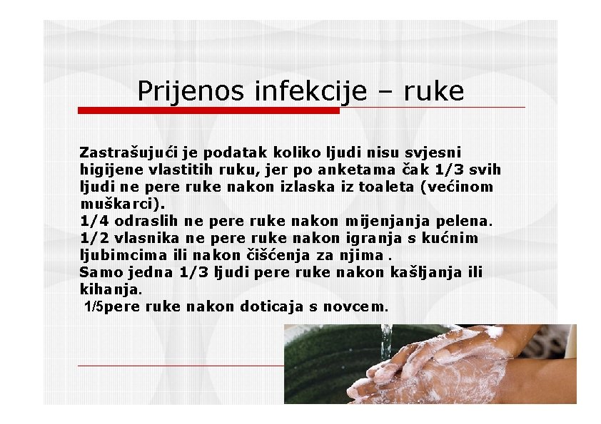 Prijenos infekcije – ruke Zastrašujući je podatak koliko ljudi nisu svjesni higijene vlastitih ruku,