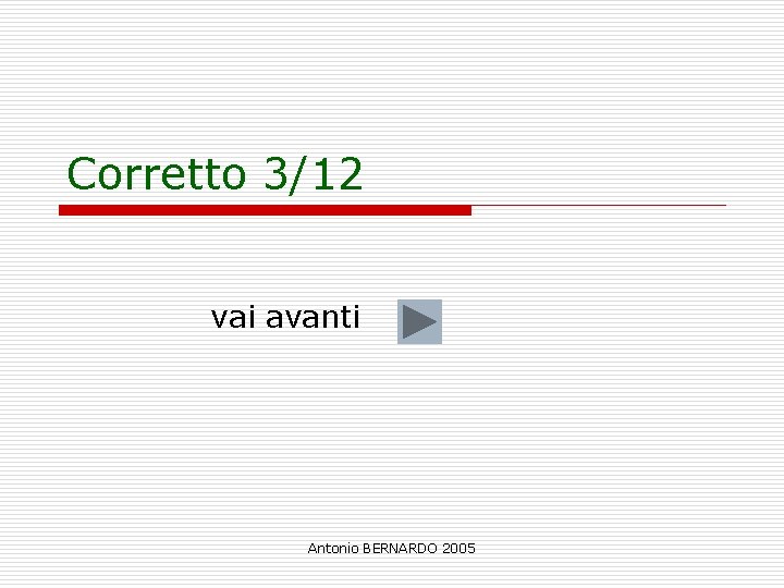 Corretto 3/12 vai avanti Antonio BERNARDO 2005 