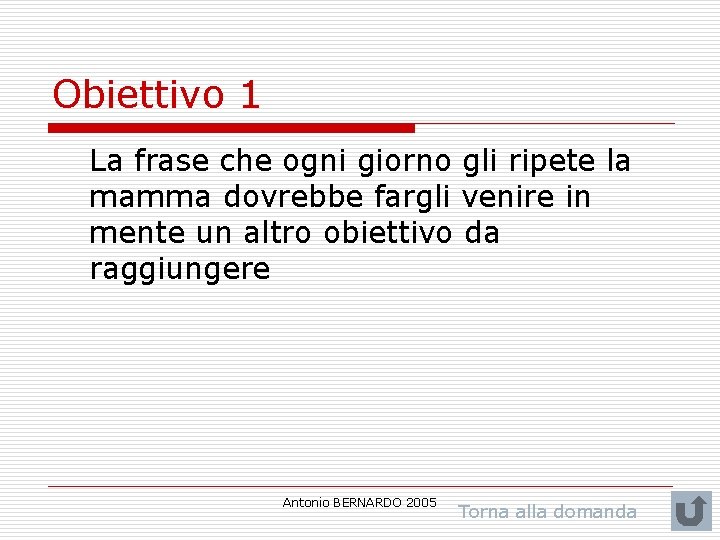 Obiettivo 1 La frase che ogni giorno gli ripete la mamma dovrebbe fargli venire