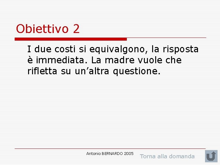 Obiettivo 2 I due costi si equivalgono, la risposta è immediata. La madre vuole