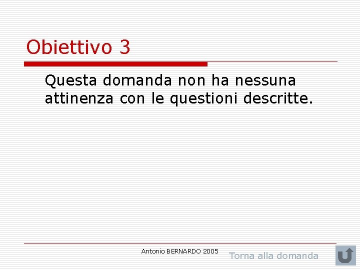 Obiettivo 3 Questa domanda non ha nessuna attinenza con le questioni descritte. Antonio BERNARDO