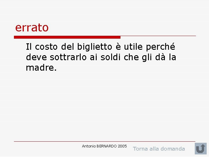 errato Il costo del biglietto è utile perché deve sottrarlo ai soldi che gli