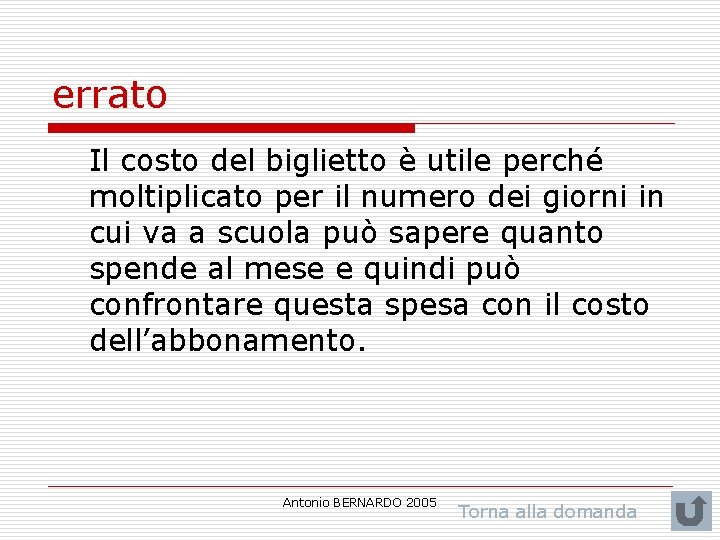 errato Il costo del biglietto è utile perché moltiplicato per il numero dei giorni