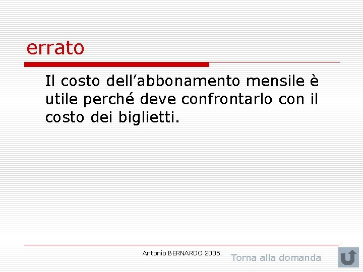 errato Il costo dell’abbonamento mensile è utile perché deve confrontarlo con il costo dei