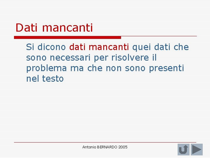 Dati mancanti Si dicono dati mancanti quei dati che sono necessari per risolvere il