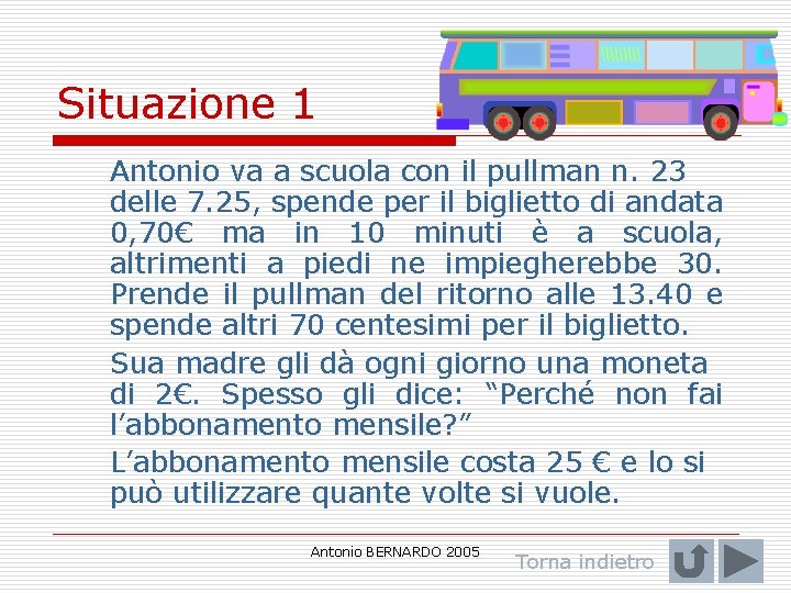 Situazione 1 Antonio va a scuola con il pullman n. 23 delle 7. 25,