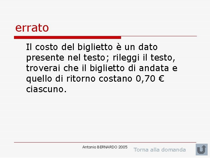 errato Il costo del biglietto è un dato presente nel testo; rileggi il testo,