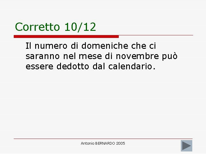 Corretto 10/12 Il numero di domeniche ci saranno nel mese di novembre può essere