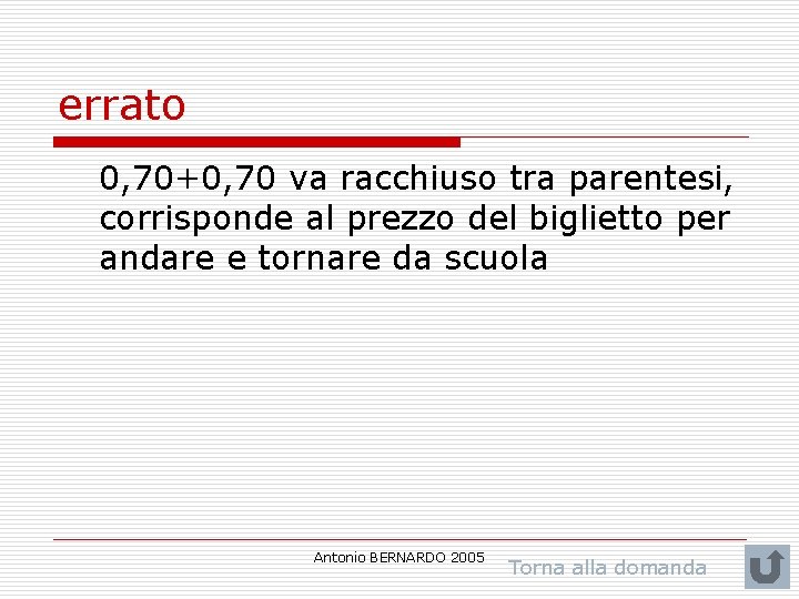 errato 0, 70+0, 70 va racchiuso tra parentesi, corrisponde al prezzo del biglietto per