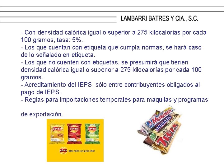 - Con densidad calórica igual o superior a 275 kilocalorías por cada 100 gramos,