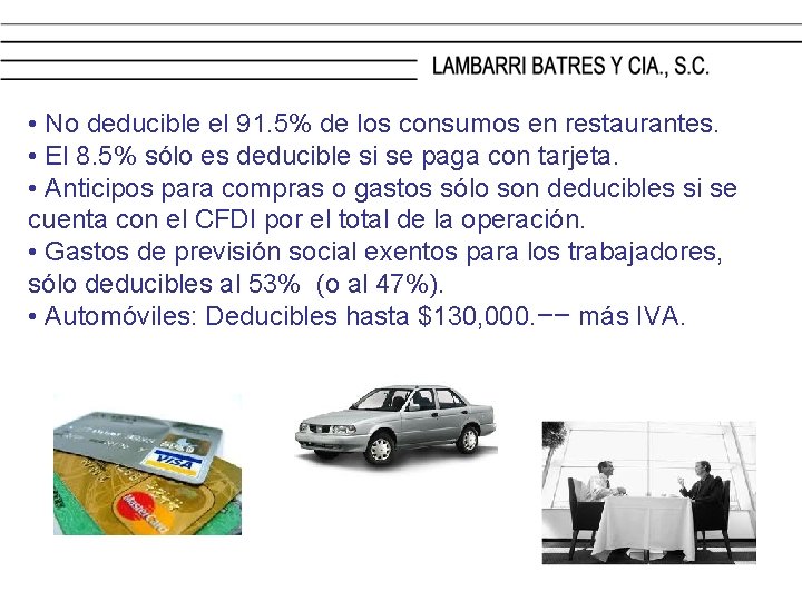  • No deducible el 91. 5% de los consumos en restaurantes. • El