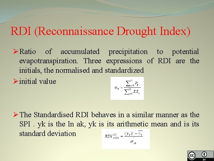 RDI (Reconnaissance Drought Index) Ø Ratio of accumulated precipitation to potential evapotranspiration. Three expressions