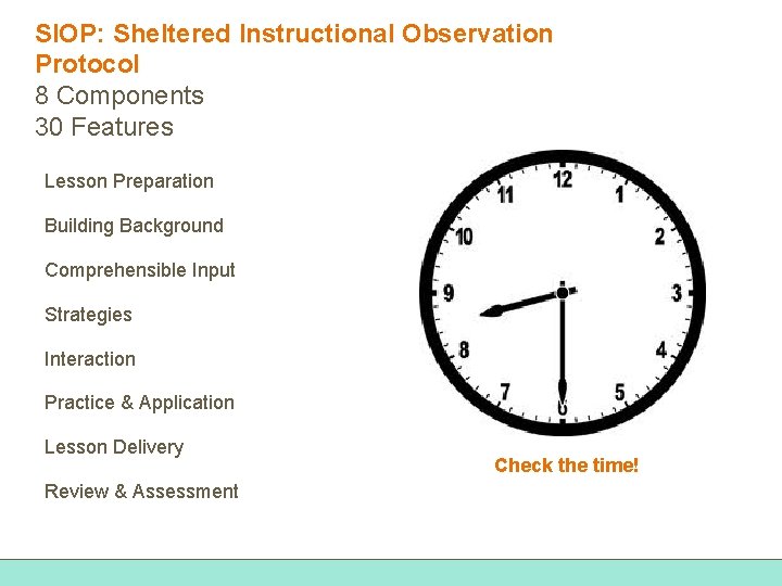 SIOP: Sheltered Instructional Observation Protocol 8 Components 30 Features Lesson Preparation Building Background Comprehensible