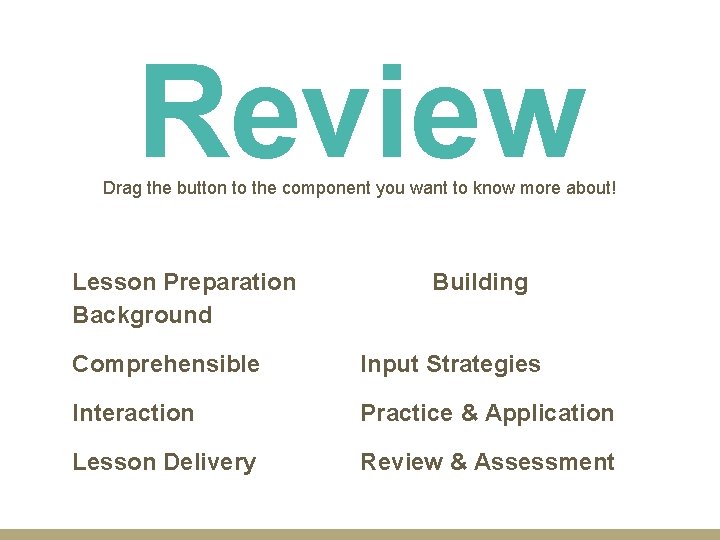 Review Drag the button to the component you want to know more about! Lesson