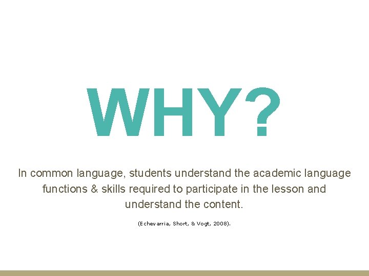 WHY? In common language, students understand the academic language functions & skills required to