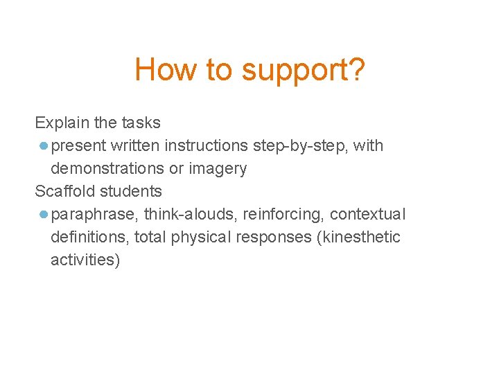 How to support? Explain the tasks ● present written instructions step-by-step, with demonstrations or