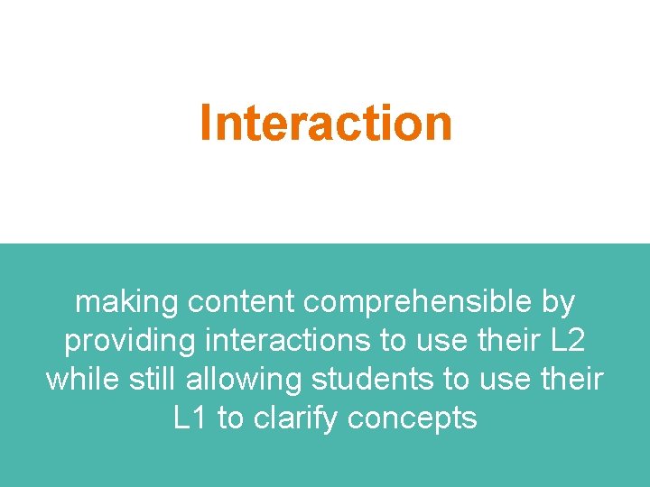 Interaction making content comprehensible by providing interactions to use their L 2 while still