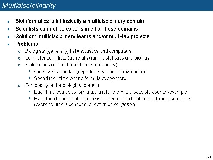 Multidisciplinarity n n Bioinformatics is intrinsically a multidisciplinary domain Scientists can not be experts